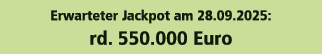 Erwarteter Jackpot am 28.09.2025: rd. 550.000 Euro