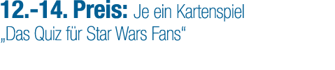 12. 14. Preis: Je ein Kartenspiel „Das Quiz f r Star Wars Fans“