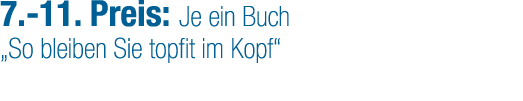 7. 11. Preis: Je ein Buch „So bleiben Sie topfit im Kopf“