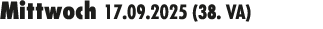Mittwoch 17.09.2025 (38. VA) 