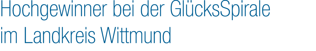 Hochgewinner bei der Gl cksSpirale im Landkreis Wittmund