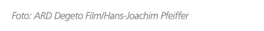 Foto: ARD Degeto Film/Hans Joachim Pfeiffer
