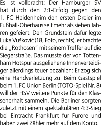 Es ist vollbracht: Der Hamburger SV hat durch den 2:1 Erfolg gegen den 1. FC Heidenheim den ersten Dreier im Fu ball ...