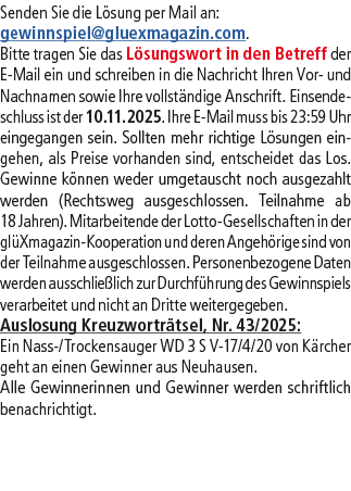 Senden Sie die L sung per Mail an: gewinnspiel@­gluexmagazin.com. Bitte tragen Sie das L sungswort in den Betreff der...