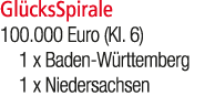 Gl cksSpirale 100.000 Euro (Kl. 6) 1 x Baden W rttemberg 1 x Niedersachsen