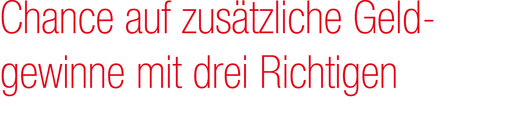 Chance auf zus tzliche Geld­gewinne mit drei Richtigen
