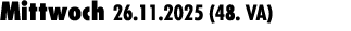 Mittwoch 26.11.2025 (48. VA) 