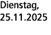 Dienstag, 25.11.2025