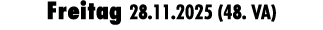 Freitag 28.11.2025 (48. VA)
