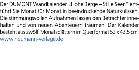 Der DUMONT Wandkalender „Hohe Berge – Stille Seen“ entf hrt Sie Monat f r Monat in beeindruckende Naturkulissen. Die ...