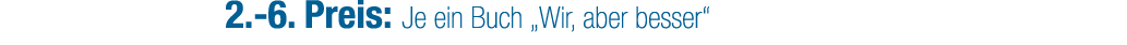 2. 6. Preis: Je ein Buch „Wir, aber besser“