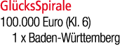 Gl cksSpirale 100.000 Euro (Kl. 6) 1 x Baden W rttemberg