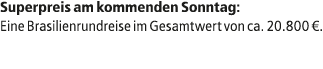 Superpreis am kommenden Sonntag: Eine Brasilienrundreise im Gesamtwert von ca. 20.800 €.