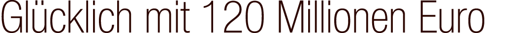 Gl cklich mit 120 Millionen Euro