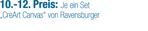 10. 12. Preis: Je ein Set „CreArt Canvas“ von Ravensburger
