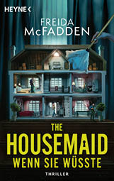 Buchcover mit einem Puppenhaus, in dem eine Person staubwedelt, und einer weiteren Person davor, Titel 'THE HOUSEMAID WENN SIE W SSTE', Autorin 'FREIDA McFADDEN', Verlag 'HEYNE'.