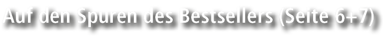 Auf den Spuren des Bestsellers (Seite 6+7)