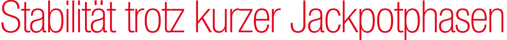 Stabilit t trotz kurzer Jackpotphasen 