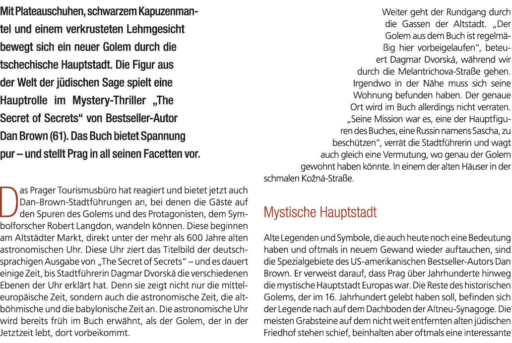 Mit Plateauschuhen, schwarzem Kapuzenman­tel und einem verkrusteten Lehmgesicht bewegt sich ein neuer Golem durch die...