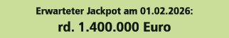 Erwarteter Jackpot am 01.02.2026: rd. 1.400.000 Euro