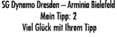 SG Dynamo Dresden – Arminia Bielefeld Mein Tipp: 2 Viel Gl ck mit Ihrem Tipp
