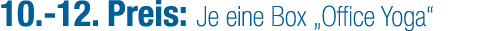 10. 12. Preis: Je eine Box „Office Yoga“