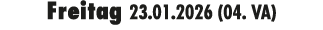 Freitag 23.01.2026 (04. VA)