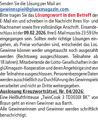 Senden Sie die L sung per Mail an: gewinnspiel@­gluexmagazin.com. Bitte tragen Sie das L sungswort in den Betreff der...