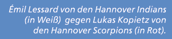  mil Lessard von den Hannover Indians (in Wei ) gegen Lukas Kopietz von den Hannover Scorpions (in Rot).