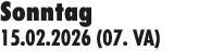 Sonntag 15.02.2026 (07. VA)
