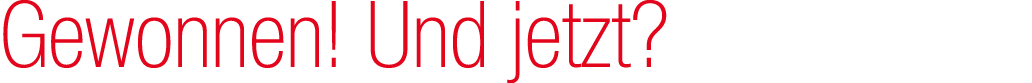 Gewonnen! Und jetzt?