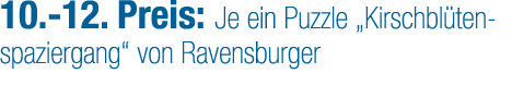 10. 12. Preis: Je ein Puzzle „Kirschbl tenspaziergang“ von Ravensburger