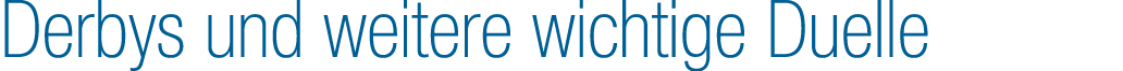 Derbys und weitere wichtige Duelle