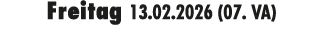 Freitag 13.02.2026 (07. VA)