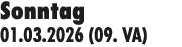 Sonntag 01.03.2026 (09. VA)