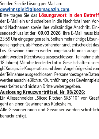Senden Sie die L sung per Mail an: gewinnspiel@­gluexmagazin.com. Bitte tragen Sie das L sungswort in den Betreff der...