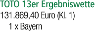 TOTO 13er Ergebniswette 131.869,40 Euro (Kl. 1) 1 x Bayern 