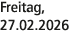 Freitag, 27.02.2026