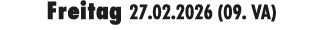 Freitag 27.02.2026 (09. VA)