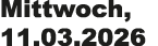 Mittwoch, 11.03.2026