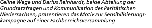 Celine Wege und Darius Reinhardt, beide Abteilung der Grundsatzfragen und Kommunikation des Parit tischen Niedersachs...