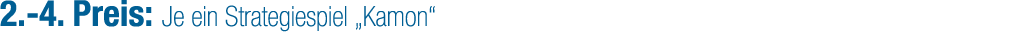 2. 4. Preis: Je ein Strategiespiel „Kamon“