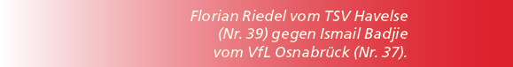 Florian Riedel vom TSV Havelse (Nr. 39) gegen Ismail Badjie vom VfL Osnabr ck (Nr. 37).