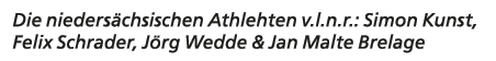 Die nieders chsischen Athlehten v.l.n.r.: Simon Kunst, Felix Schrader, J rg Wedde & Jan Malte Brelage