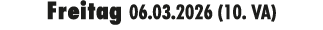 Freitag 06.03.2026 (10. VA)