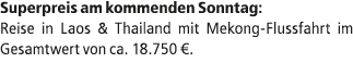 Superpreis am kommenden Sonntag: Reise in Laos & Thailand mit Mekong Flussfahrt im Gesamtwert von ca. 18.750 €.