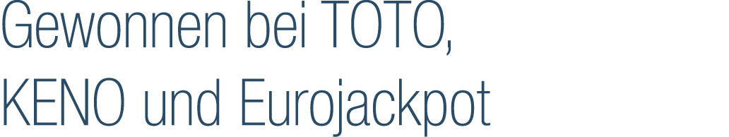 Gewonnen bei TOTO, KENO und Eurojackpot 