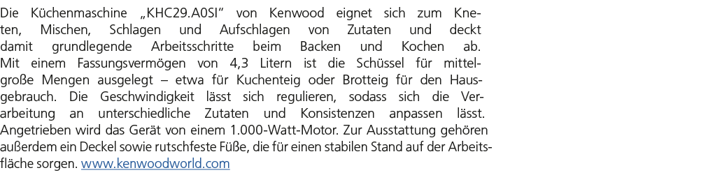 Die K chenmaschine „KHC29.A0SI“ von Kenwood eignet sich zum Kneten, Mischen, Schlagen und Aufschlagen von Zutaten und...