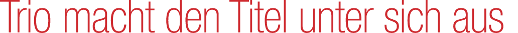 Trio macht den Titel unter sich aus