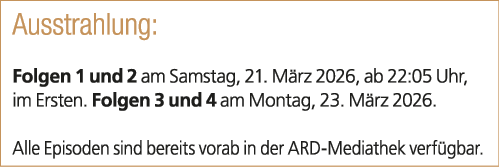 Ausstrahlung: Folgen 1 und 2 am Samstag, 21. M rz 2026, ab 22:05 Uhr, im Ersten. Folgen 3 und 4 am Montag, 23. M rz 2...